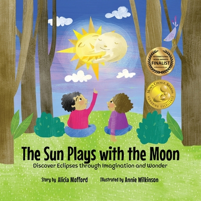 The Sun Plays with the Moon: An Imaginative Introduction to the Lunar and Solar Cycles (Mom's Choice Awards Recipient) - Mofford, Alicia