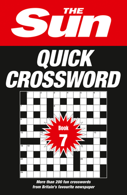 The Sun Quick Crossword Book 7: 200 Fun Crosswords from Britain's Favourite Newspaper - The Sun, and The Sun Brain Teasers