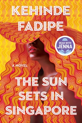 The Sun Sets in Singapore: A Today Show Read with Jenna Book Club Pick - Fadipe, Kehinde