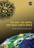 The Sun, the Earth, and Near-Earth Space: A Guide to the Sun-Earth System - Eddy, John A, and National Aeronautics & Space Admin