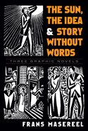 The Sun, the Idea & Story Without Words: Three Graphic Novels