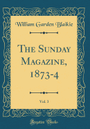 The Sunday Magazine, 1873-4, Vol. 3 (Classic Reprint)