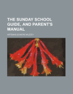 The Sunday School Guide, and Parent's Manual