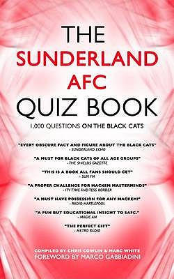 The Sunderland AFC Quiz Book: 1,000 Questions on the Black Cats - Cowlin, Chris, and White, Marc, and Gabbiadini, Marco