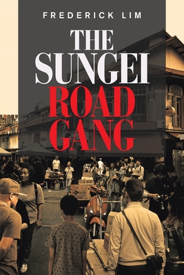 The Sungei Road Gang - Lim, Frederick