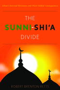 The Sunni-Shi'a Divide: Islam's Internal Divisions and Their Global Consequences