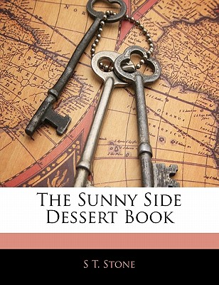 The Sunny Side Dessert Book - Stone, S T