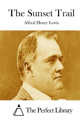 The Sunset Trail - The Perfect Library (Editor), and Lewis, Alfred Henry