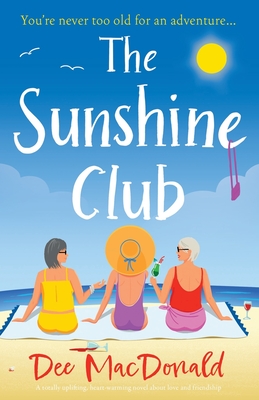 The Sunshine Club: A totally uplifting, heart-warming novel about love and friendship - MacDonald, Dee