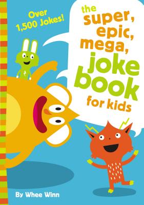 The Super, Epic, Mega Joke Book for Kids: A Funny, Laugh Out Loud Busy Book for Children with Over 1,500 Jokes, Riddles, Tongue Twisters, and Puns - Winn, Whee