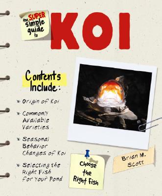 The Super Simple Guide to Koi - Scott, Brian