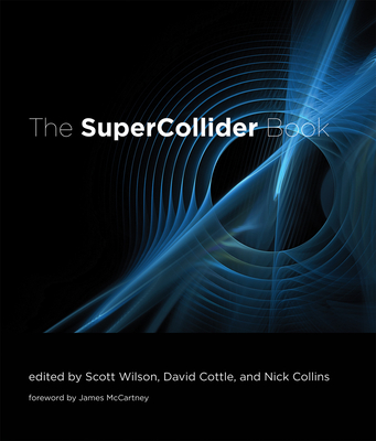 The SuperCollider Book - Wilson, Scott (Editor), and Cottle, David (Editor), and Collins, Nick (Editor)