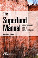 The Superfund Manual: A Practitioner's Guide to Cercla Litigation