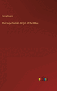 The Superhuman Origin of the Bible