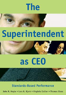 The Superintendent as CEO: Standards-Based Performance - Hoyle, John R, and Bjork, Lars G, and Collier, Virginia