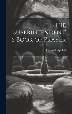 The Superintendent's Book of Prayer - Pell, Edward Leigh 1861-