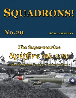 The Supermarine Spitfire Mk. VIII: in the Southwest Pacific - The Australians - Listemann, Phil H