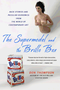 The Supermodel and the Brillo Box: Back Stories and Peculiar Economics from the World of Contemporary Art