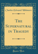 The Supernatural in Tragedy (Classic Reprint)