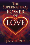 The Supernatural Power of Love