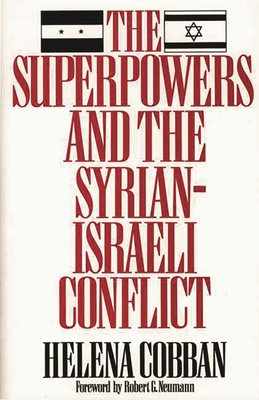 The Superpowers and the Syrian-Israeli Conflict: Beyond Crisis Management? - Cobban, Helena