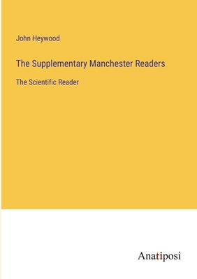 The Supplementary Manchester Readers: The Scientific Reader - Heywood, John