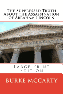 The Suppressed Truth about the Assassination of Abraham Lincoln: Large Print Edition