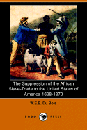 The Suppression of the African Slave-Trade to the United States of America 1638-1870 (Dodo Press)