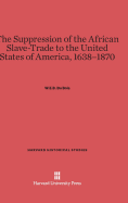 The Suppression of the African Slave-Trade to the United States of America, 1638-1870