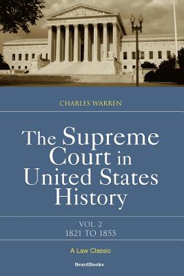 The Supreme Court in United States History: Volume Two, 1821-1855 - Warren, Charles, Dr., PhD
