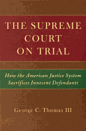 The Supreme Court on Trial: How the American Justice System Sacrifices Innocent Defendants