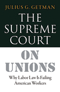 The Supreme Court on Unions: Why Labor Law Is Failing American Workers