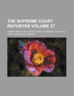 The Supreme Court Reporter Volume 37