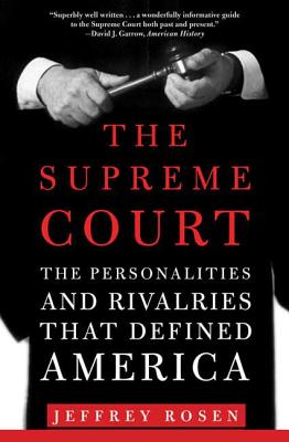 The Supreme Court: The Personalities and Rivalries That Defined America - Rosen, Jeffrey