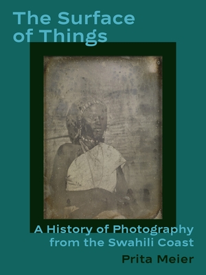 The Surface of Things: A History of Photography from the Swahili Coast - Meier, Prita