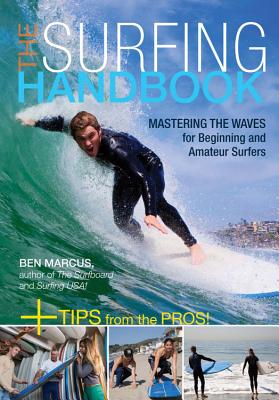 The Surfing Handbook: Mastering the Waves for Beginning and Amateur Surfers - Marcus, Ben, and Kanter, Kara (Photographer)