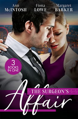 The Surgeon's Affair: The Surgeon's One Night to Forever / Forbidden to the Playboy Surgeon / Summer with a French Surgeon - McIntosh, Ann, and Lowe, Fiona, and Barker, Margaret