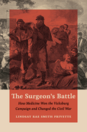 The Surgeon's Battle: How Medicine Won the Vicksburg Campaign and Changed the Civil War