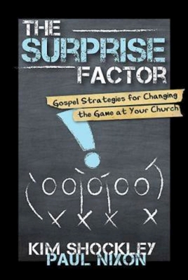 The Surprise Factor: Gospel Strategies for Changing the Game at Your Church - Nixon, Paul, and Shockley, Kim