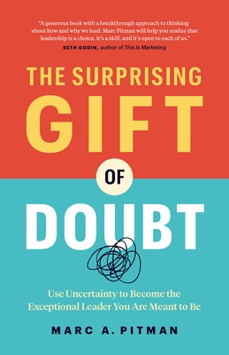 The Surprising Gift of Doubt: Use Uncertainty to Become the Exceptional Leader You Are Meant to Be - Pitman, Marc