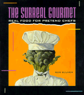 The Surreal Gourmet: Real Food for Pretend Chefs