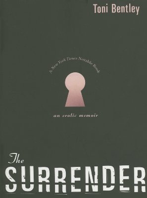 The Surrender: An Erotic Memoir - Bentley, Toni, Ms.