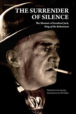 The Surrender of Silence: A Memoir of Ironfoot Jack, King of the Bohemians - Jack, Ironfoot, and Stanley, Colin (Editor)