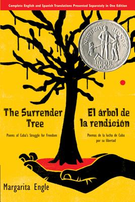 The Surrender Tree / El rbol de la Rendicin: Poems of Cuba's Struggle for Freedom/ Poemas de la Lucha de Cuba Por Su Libertad (Bilingual) - Engle, Margarita, Ms.