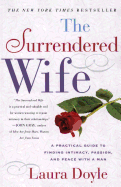 The Surrendered Wife: A Practical Guide to Finding Intimacy, Passion and Peace