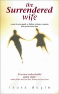 The Surrendered Wife: A Woman's Guide to True Intimacy with a Man