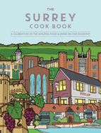 The Surrey Cook Book: A celebration of the amazing food and drink on our doorstep.