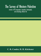 The survey of western Palestine: memoirs of the topography, orography, hydrography, and archaeology (Volume III)