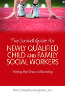 The Survival Guide for Newly Qualified Child and Family Social Workers: Hitting the Ground Running