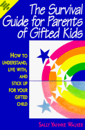The Survival Guide for Parents of Gifted Kids: How to Understand, Live With, and Stick Up for Your Gifted Child - Walker, Sally Yahnke